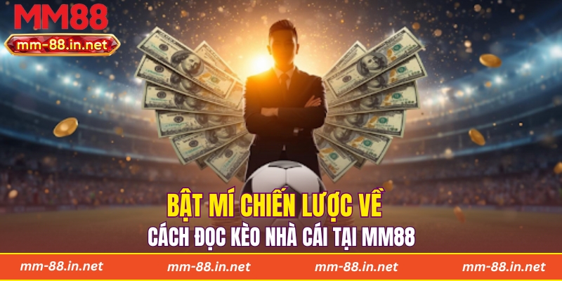 Bật mí chiến lược về cách đọc kèo nhà cái tại MM88