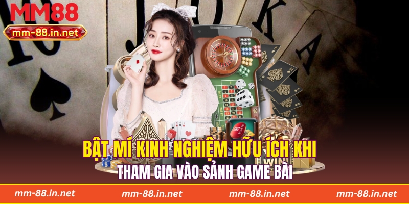 Bật mí kinh nghiệm hữu ích khi tham gia vào sảnh game bài