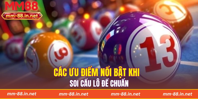 Các ưu điểm nổi bật khi soi cầu lô đề chuẩn