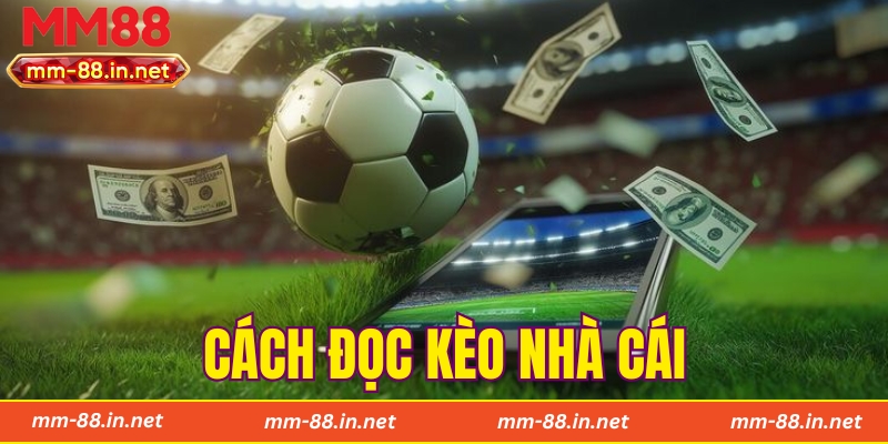 Cách Đọc Kèo Nhà Cái Chính Xác Dành Cho Hội Viên Tại MM88