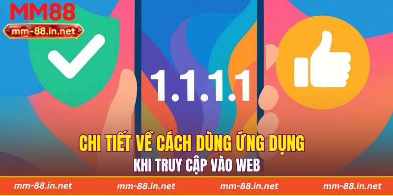 Chi tiết về cách dùng ứng dụng khi truy cập vào web