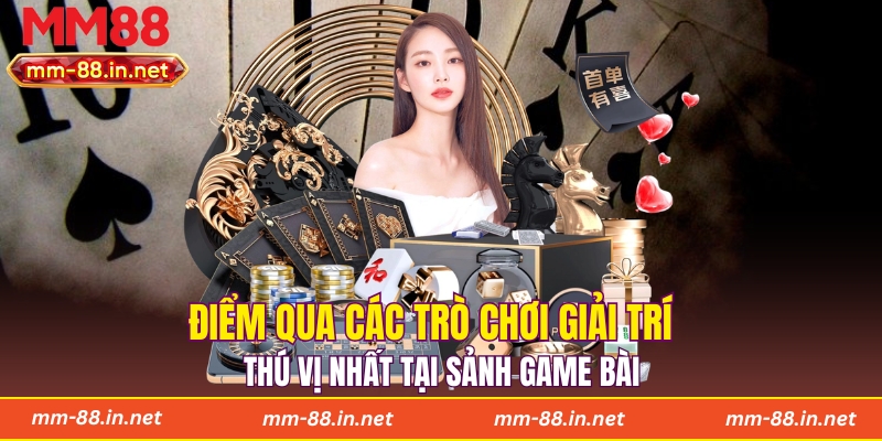 Điểm qua các trò chơi giải trí thú vị nhất tại sảnh game bài