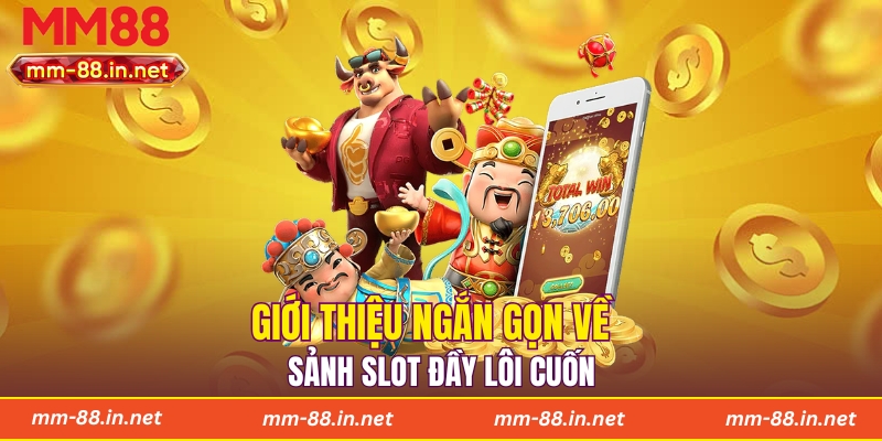 Giới thiệu ngắn gọn về sảnh slot đầy lôi cuốn