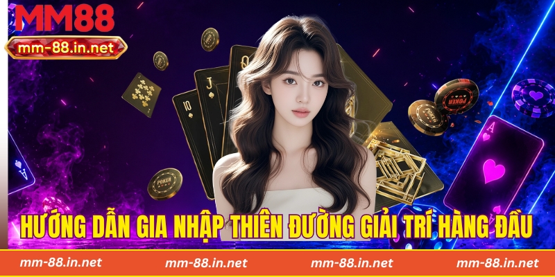 Hướng dẫn gia nhập thiên đường giải trí hàng đầu
