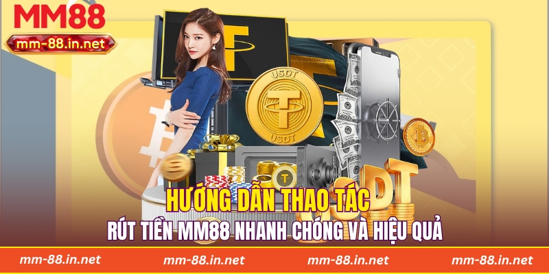 Hướng dẫn thao tác rút tiền MM88 nhanh chóng và hiệu quả