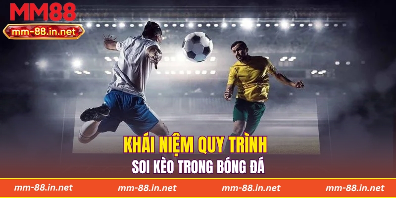 Khái niệm quy trình soi kèo trong bóng đá