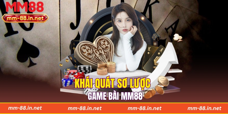 Khái quát sơ lược game bài MM88