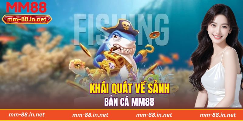 Khái quát về sảnh bắn cá MM88