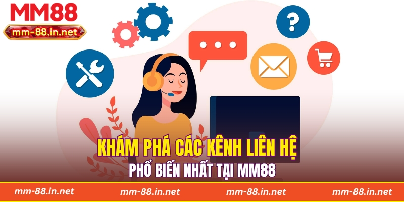 Khám phá các kênh liên hệ phổ biến nhất tại MM88