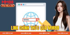 Link Chính Thức Của MM88 - Hướng Dẫn Truy Cập Nhà Cái