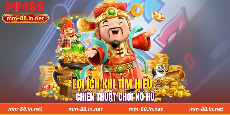 Lợi ích khi tìm hiểu chiến thuật chơi nổ hũ