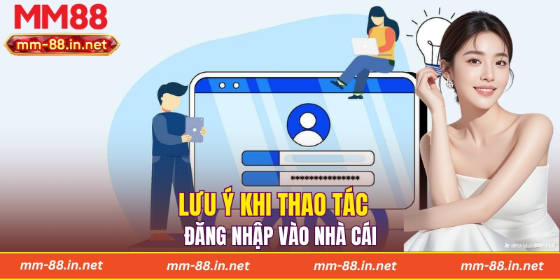 Lưu ý khi thao tác đăng nhập vào nhà cái