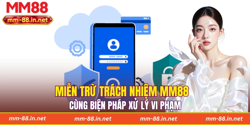 Miễn trừ trách nhiệm MM88 cùng biện pháp xử lý vi phạm