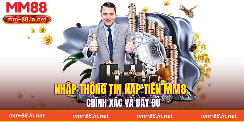 Nhập thông tin nạp tiền MM88 chính xác và đầy đủ