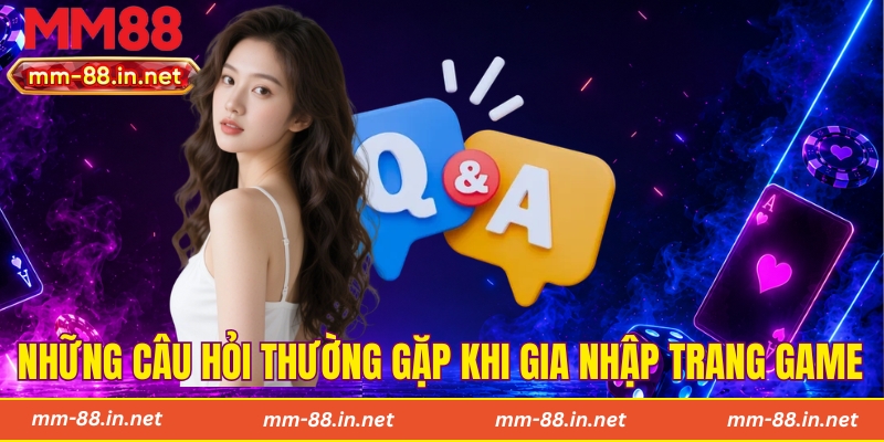 Những câu hỏi thường gặp khi gia nhập trang game