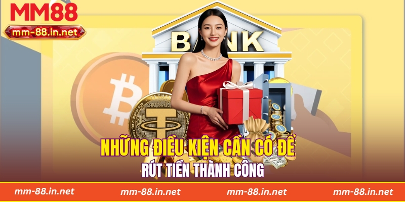 Những điều kiện cần có để rút tiền thành công