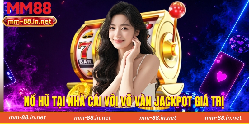 Nổ hũ tại nhà cái với vô vàn jackpot giá trị