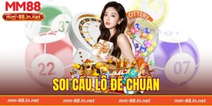 Soi Cầu Lô Đề Chuẩn MM88 - Bí Quyết Chọn Số Hiệu Quả