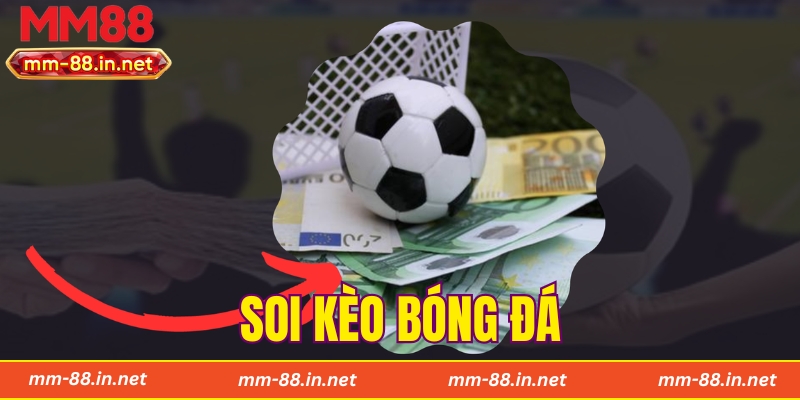 Soi Kèo Bóng Đá - Khám Phá Các Tips Dự Đoán Chuẩn Từ MM88