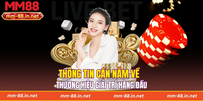 Thông tin cần nắm về thương hiệu giải trí hàng đầu