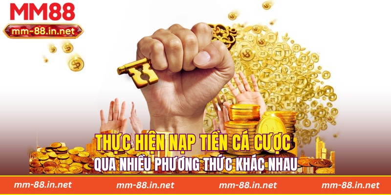 Thực hiện nạp tiền cá cược qua nhiều phương thức khác nhau