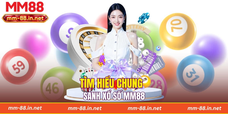 Tìm hiểu chung sảnh xổ số MM88