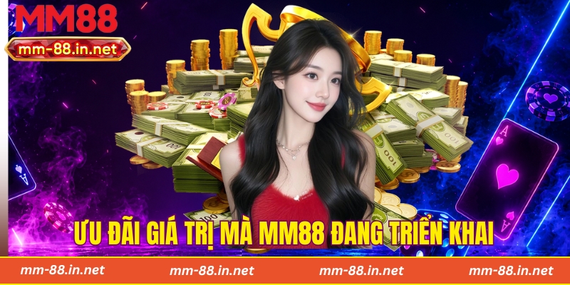 Ưu đãi giá trị mà MM88 đang triển khai
