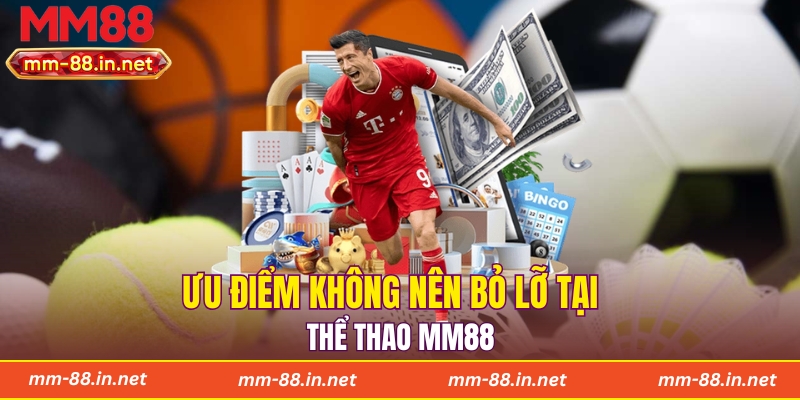 Ưu điểm không nên bỏ lỡ tại thể thao MM88