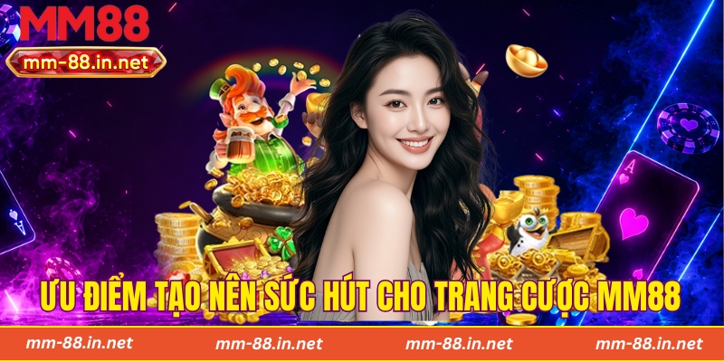 Ưu điểm tạo nên sức hút cho trang cược MM88
